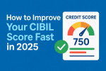 How to Improve Your CIBIL Score Fast in 2025