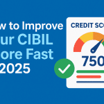 How to Improve Your CIBIL Score Fast in 2025 How to Improve Your CIBIL Score Fast in 2025