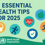 10 Essential Health Tips for 2025 – Insights from the World Health Organization 10 Essential Health Tips for 2025